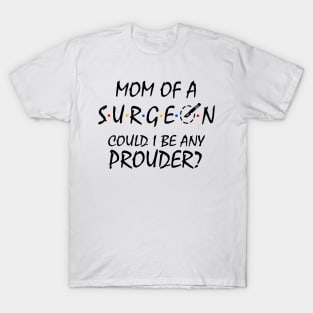 Proud Mom of a Surgeon. T-Shirt